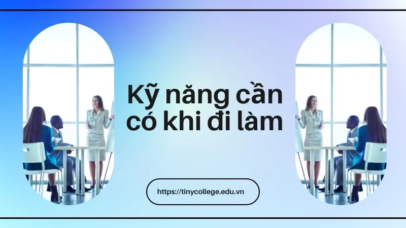 Các kỹ năng cần có khi đi làm mà bạn không thể bỏ qua 1