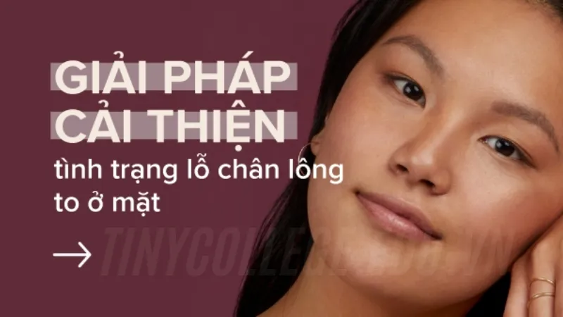 Lỗ chân lông to nên làm gì? Top 6 cách trị hiệu quả 7