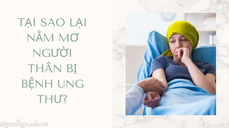 nằm mơ thấy người thân bị bệnh ung thư 1