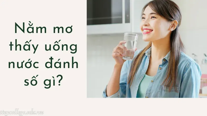 nằm mơ thấy uống nước đánh số gì 1