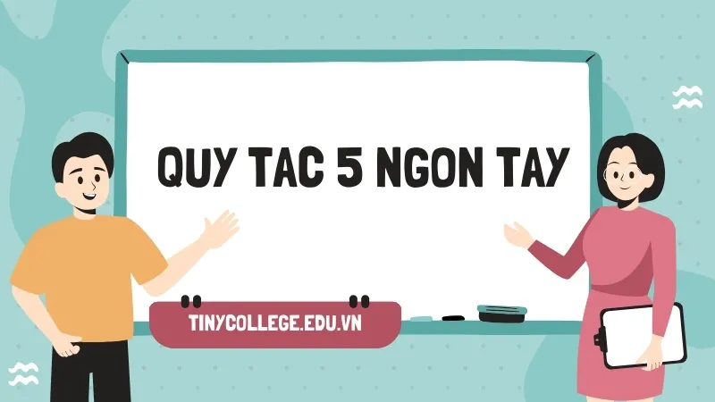 Hướng dẫn chi tiết về quy tắc 5 ngón tay giúp bảo vệ trẻ em hiệu quả