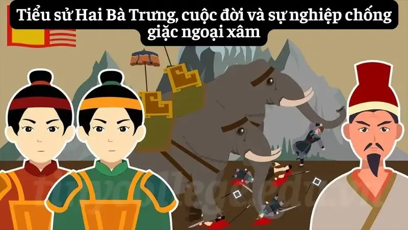 Tiểu sử Hai Bà Trưng, cuộc đời và sự nghiệp chống giặc ngoại xâm