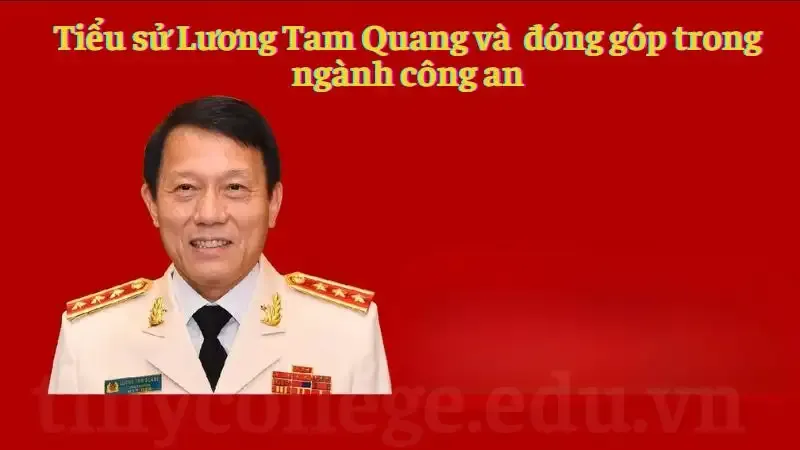 Tiểu sử Lương Tam Quang và đóng góp trong ngành công an