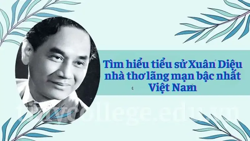 Tìm hiểu tiểu sử Xuân Diệu nhà thơ lãng mạn bậc nhất Việt Nam