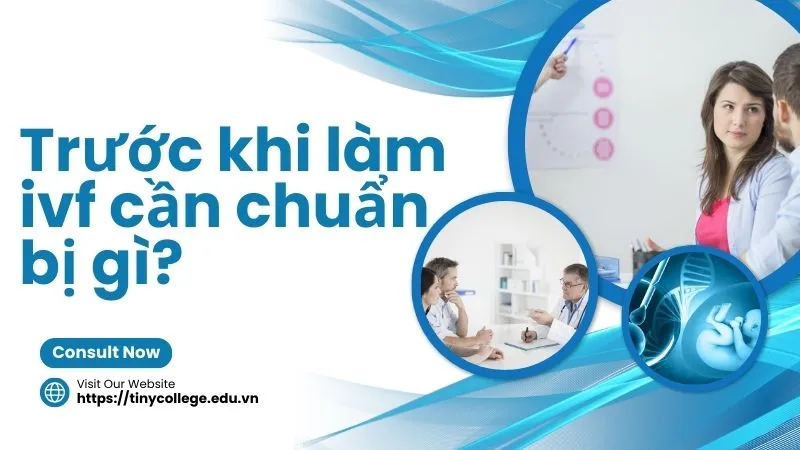 Hướng dẫn chi tiết trước khi làm IVF cần chuẩn bị gì 1