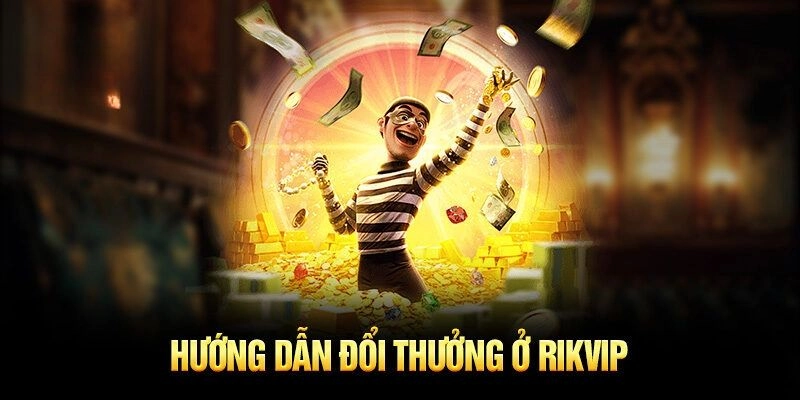 Giới thiệu về Đổi thưởng tại RIKVIP nhanh chóng