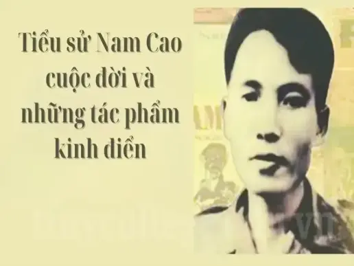 Tiểu sử Nam Cao cuộc đời và những tác phẩm kinh điển