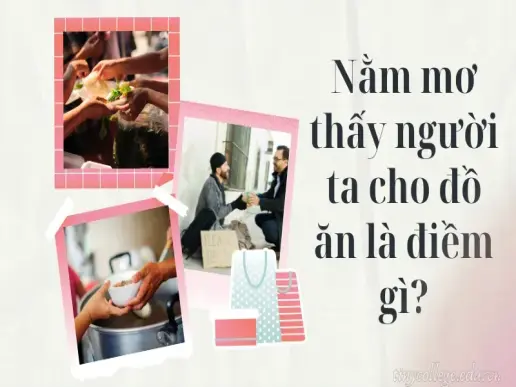 Nằm mơ thấy người ta cho đồ ăn có phải điềm tốt?