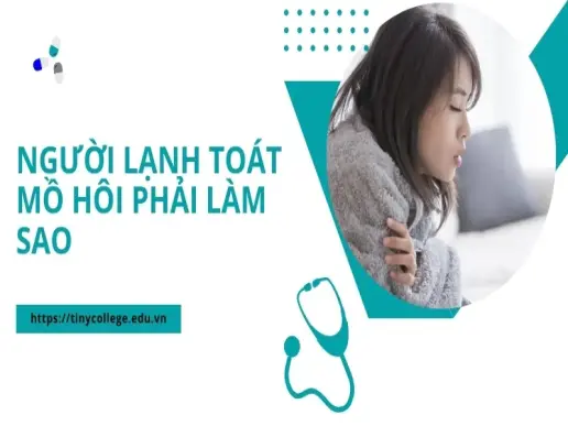 Người lạnh toát mồ hôi phải làm sao? Lời khuyên từ chuyên gia