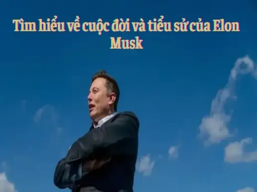 Tìm hiểu về cuộc đời và tiểu sử của Elon Musk