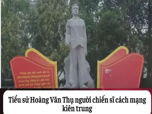 Tiểu sử Hoàng Văn Thụ người chiến sĩ cách mạng kiên trung