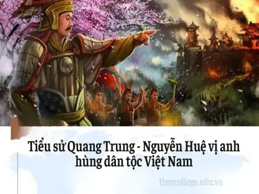 Tiểu sử Quang Trung - Nguyễn Huệ vị anh hùng dân tộc Việt Nam