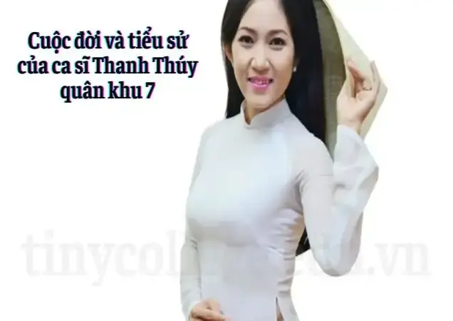 Cuộc đời và tiểu sử của ca sĩ Thanh Thúy quân khu 7