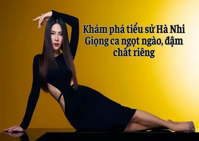 Khám phá tiểu sử Hà Nhi – Giọng ca ngọt ngào, đậm chất riêng