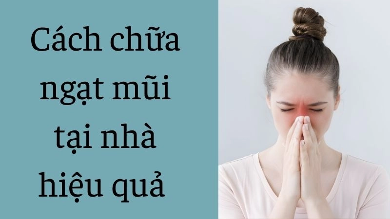 Nguyên nhân phổ biến dẫn đến ngạt mũi khó chịu