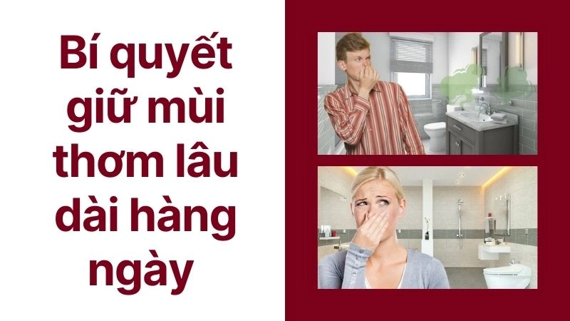 Bí quyết giữ mùi thơm lâu dài hàng ngày 