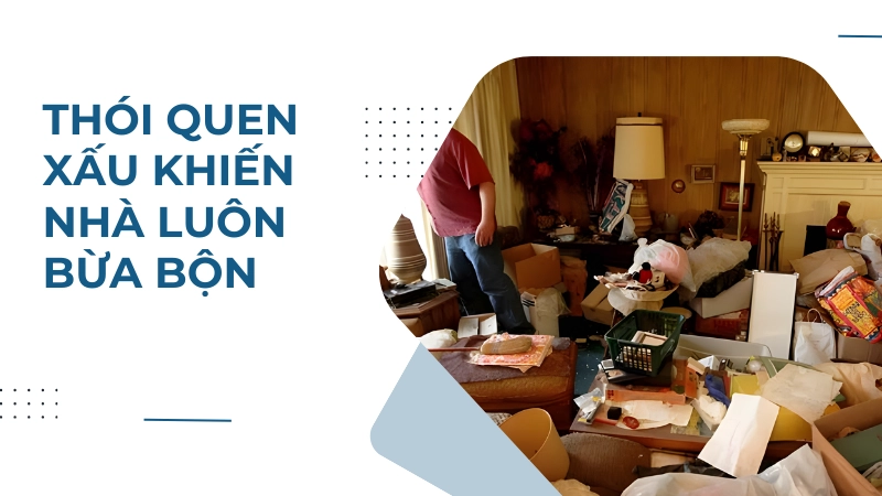  Thói quen tích trữ đồ đạc dư thừa làm nhà cửa lộn xộn