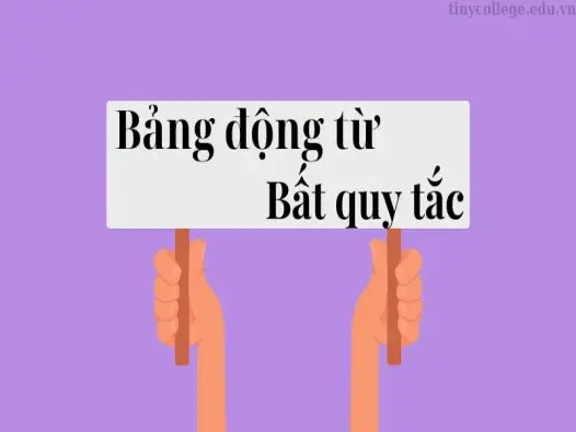 Tải ngay bảng động từ bất quy tắc tiếng anh đầy đủ và chi tiết nhất tại đây