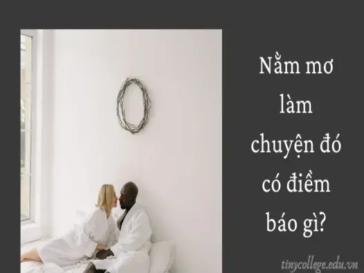 Nằm mơ làm chuyện đó và những điềm báo bất ngờ về tình cảm