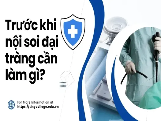 Trước khi nội soi đại tràng cần làm gì? Những điều quan trọng