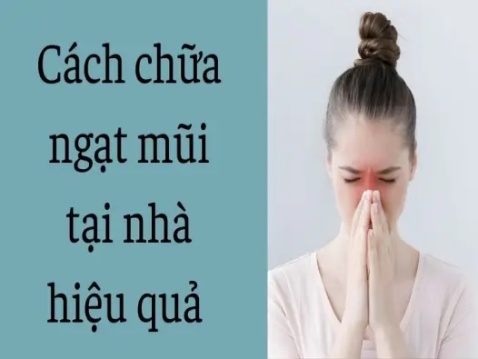 Cách chữa ngạt mũi tại nhà hiệu quả không cần thuốc gọn