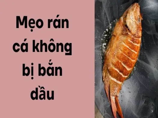 Mẹo rán cá không bị bắn dầu cho người mới vào bếp