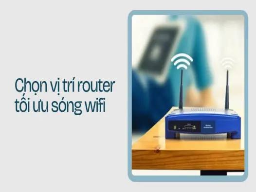 Chọn vị trí đặt router để sóng Wi-Fi phủ khắp mọi góc nhà