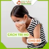 Bí quyết trị ho cho bé an toàn và hiệu quả tại nhà