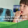 Mẹo Dân Gian Chữa Viêm Phế Quản Cho Trẻ Hiệu Quả Tại Nhà