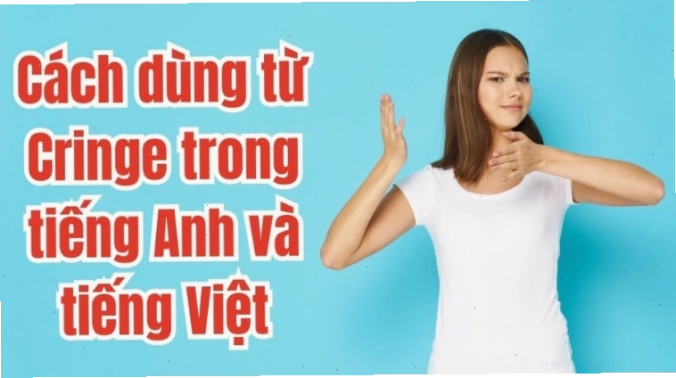 Cách sử dụng từ cringe trong giao tiếp