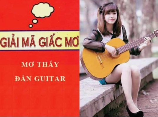 Giải mã giấc mơ: Nằm mơ thấy đàn ghi ta -guitar, chơi dàn ghi ta lành hay dữ? con số liên quan