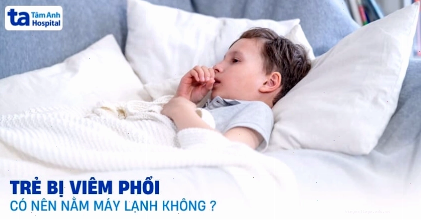 Lưu ý khi sử dụng máy lạnh cho trẻ bị viêm phổi