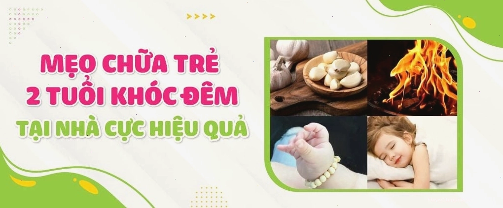 Mẹo chữa trẻ 2 tuổi khóc đêm tại nhà hiệu quả, giúp bé ngủ ngon giấc hơn.