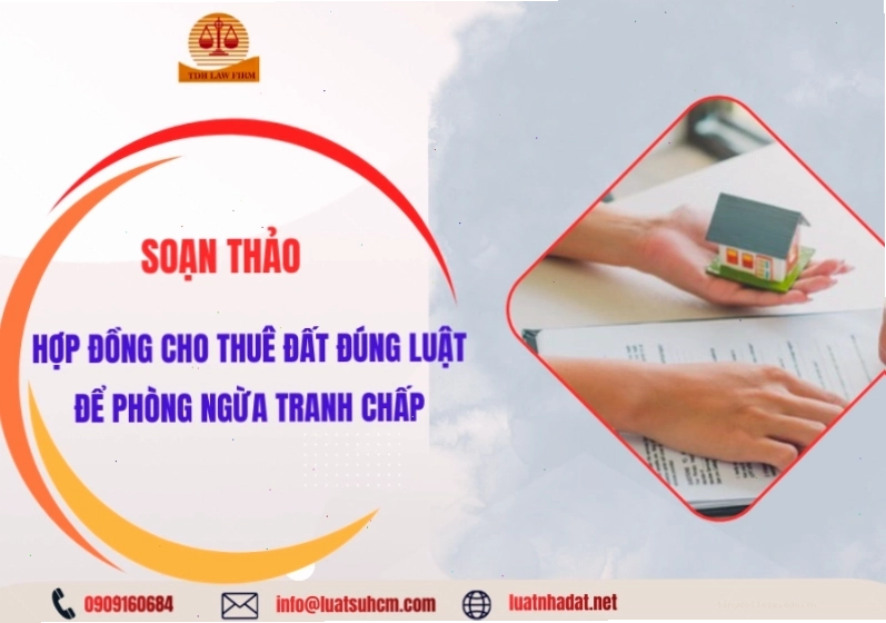 Soạn thảo hợp đồng cho thuê đất đúng luật để phòng ngừa tranh chấp