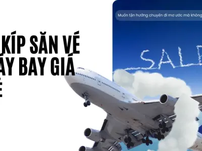 Bí kíp săn vé máy bay giá rẻ giúp tiết kiệm chi phí tối đa