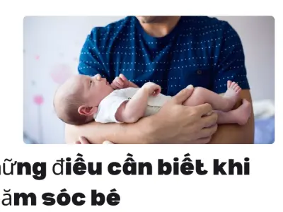 Bí quyết chăm sóc bé sơ sinh an toàn và khoa học hiệu quả