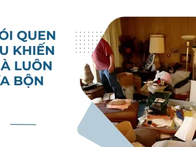 Vì sao nhà luôn bừa bộn và cách sắp xếp khoa học hiệu quả