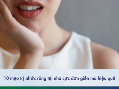 Nhức Răng Tại Nhà: 10 Mẹo Đơn Giản Giúp Giảm Đau Tức Thì